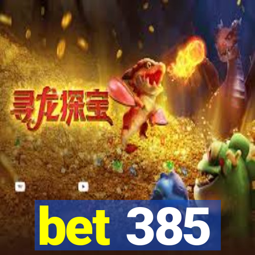 bet 385